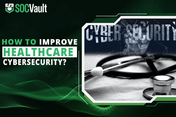 Improve Healthcare Cybersecurity